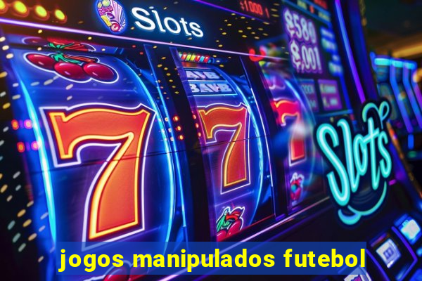 jogos manipulados futebol